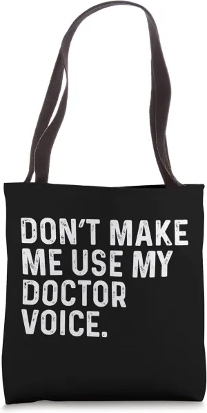 Don't Make Me Use My Doctor Voice Funny Tote Bag